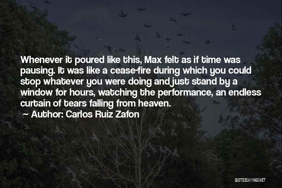 Carlos Ruiz Zafon Quotes: Whenever It Poured Like This, Max Felt As If Time Was Pausing. It Was Like A Cease-fire During Which You