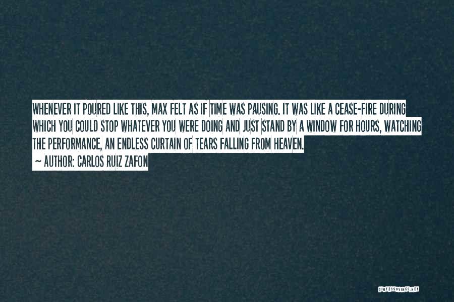 Carlos Ruiz Zafon Quotes: Whenever It Poured Like This, Max Felt As If Time Was Pausing. It Was Like A Cease-fire During Which You