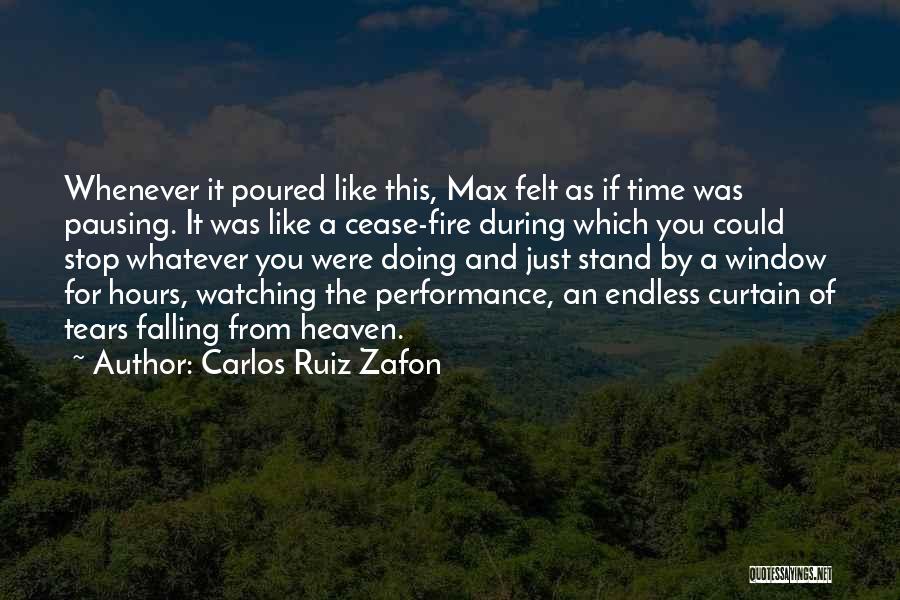 Carlos Ruiz Zafon Quotes: Whenever It Poured Like This, Max Felt As If Time Was Pausing. It Was Like A Cease-fire During Which You