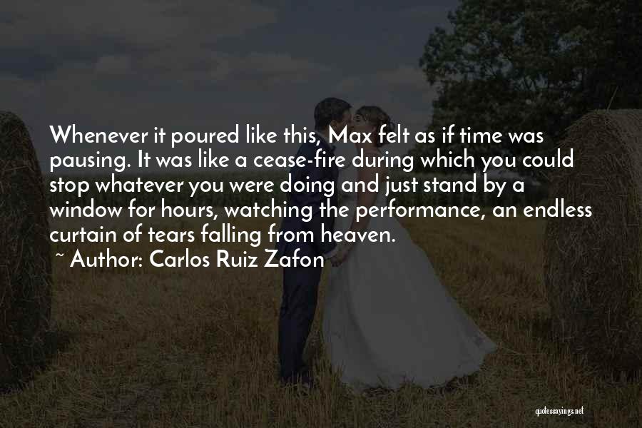 Carlos Ruiz Zafon Quotes: Whenever It Poured Like This, Max Felt As If Time Was Pausing. It Was Like A Cease-fire During Which You