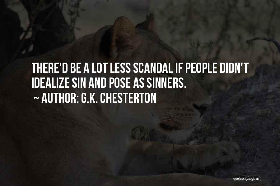 G.K. Chesterton Quotes: There'd Be A Lot Less Scandal If People Didn't Idealize Sin And Pose As Sinners.