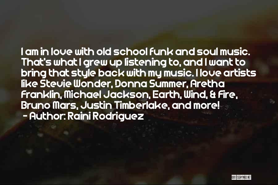 Raini Rodriguez Quotes: I Am In Love With Old School Funk And Soul Music. That's What I Grew Up Listening To, And I