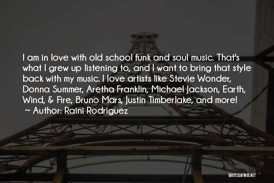 Raini Rodriguez Quotes: I Am In Love With Old School Funk And Soul Music. That's What I Grew Up Listening To, And I