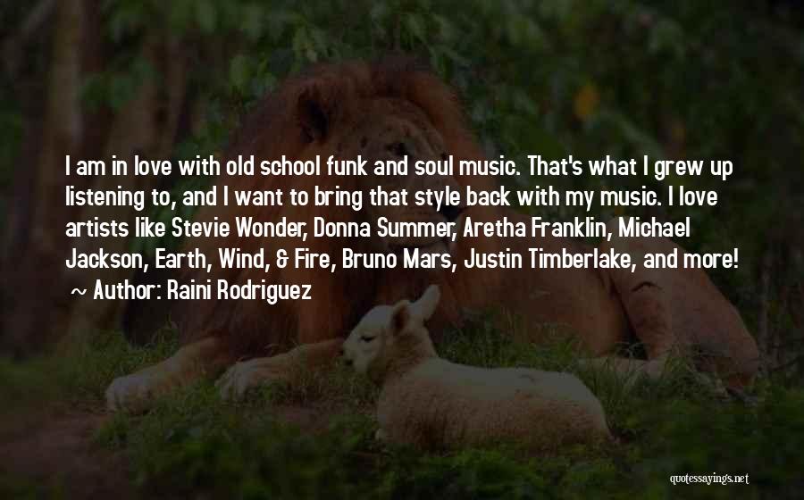 Raini Rodriguez Quotes: I Am In Love With Old School Funk And Soul Music. That's What I Grew Up Listening To, And I