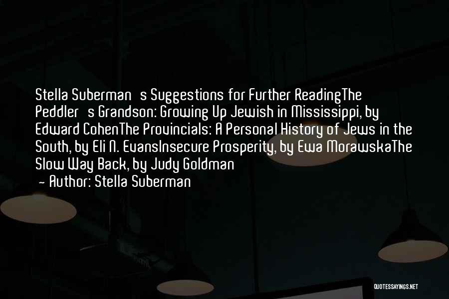 Stella Suberman Quotes: Stella Suberman's Suggestions For Further Readingthe Peddler's Grandson: Growing Up Jewish In Mississippi, By Edward Cohenthe Provincials: A Personal History