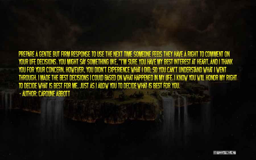 Caroline Abbott Quotes: Prepare A Gentle But Firm Response To Use The Next Time Someone Feels They Have A Right To Comment On