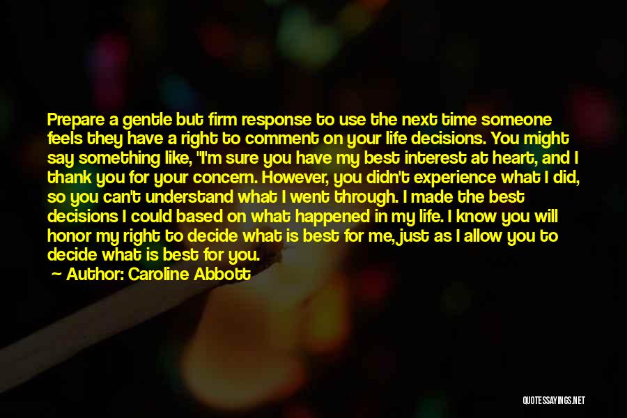 Caroline Abbott Quotes: Prepare A Gentle But Firm Response To Use The Next Time Someone Feels They Have A Right To Comment On