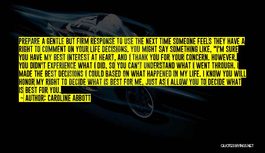 Caroline Abbott Quotes: Prepare A Gentle But Firm Response To Use The Next Time Someone Feels They Have A Right To Comment On