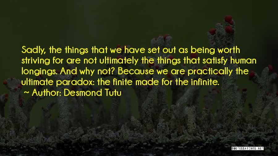 Desmond Tutu Quotes: Sadly, The Things That We Have Set Out As Being Worth Striving For Are Not Ultimately The Things That Satisfy