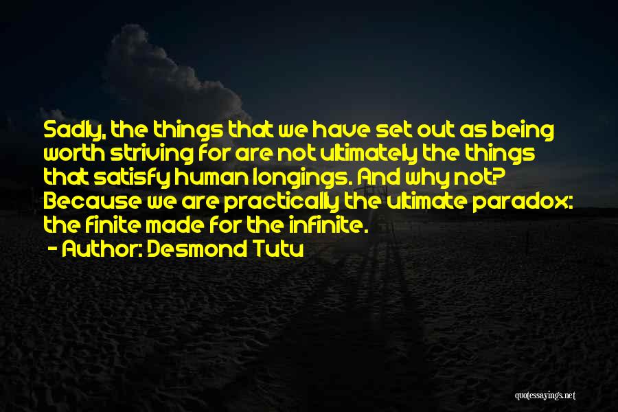 Desmond Tutu Quotes: Sadly, The Things That We Have Set Out As Being Worth Striving For Are Not Ultimately The Things That Satisfy