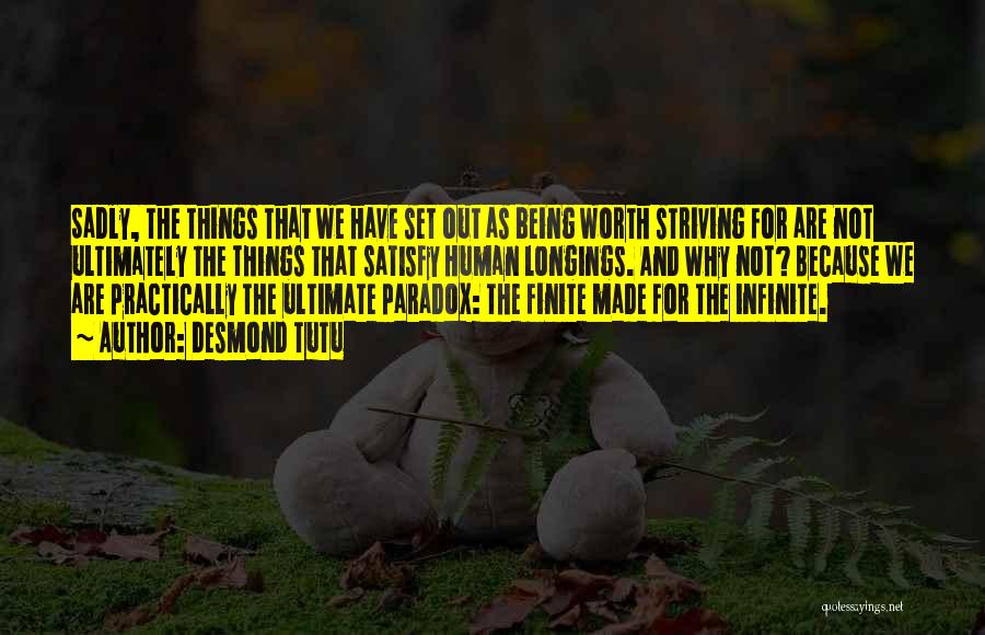 Desmond Tutu Quotes: Sadly, The Things That We Have Set Out As Being Worth Striving For Are Not Ultimately The Things That Satisfy