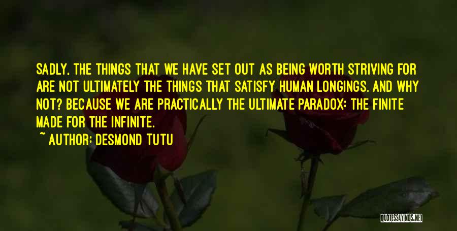 Desmond Tutu Quotes: Sadly, The Things That We Have Set Out As Being Worth Striving For Are Not Ultimately The Things That Satisfy