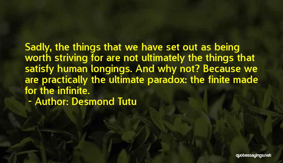 Desmond Tutu Quotes: Sadly, The Things That We Have Set Out As Being Worth Striving For Are Not Ultimately The Things That Satisfy