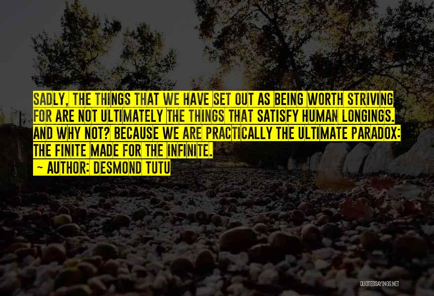 Desmond Tutu Quotes: Sadly, The Things That We Have Set Out As Being Worth Striving For Are Not Ultimately The Things That Satisfy