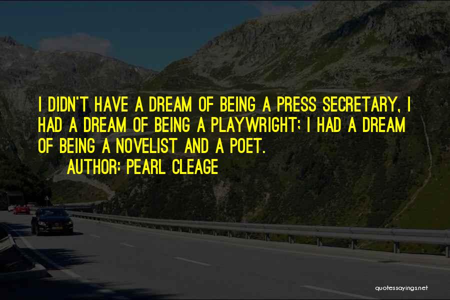 Pearl Cleage Quotes: I Didn't Have A Dream Of Being A Press Secretary, I Had A Dream Of Being A Playwright; I Had