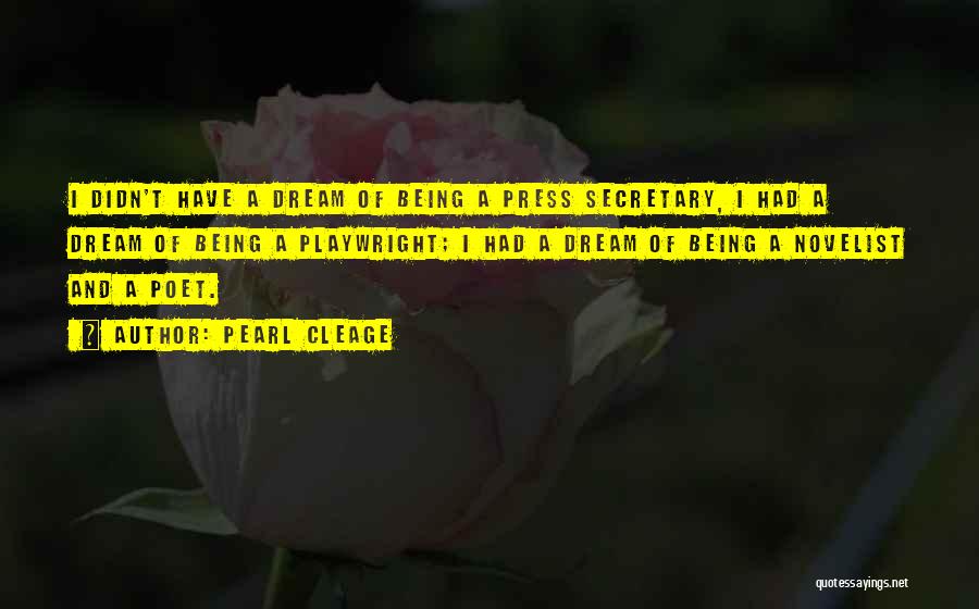 Pearl Cleage Quotes: I Didn't Have A Dream Of Being A Press Secretary, I Had A Dream Of Being A Playwright; I Had