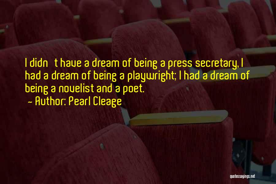 Pearl Cleage Quotes: I Didn't Have A Dream Of Being A Press Secretary, I Had A Dream Of Being A Playwright; I Had