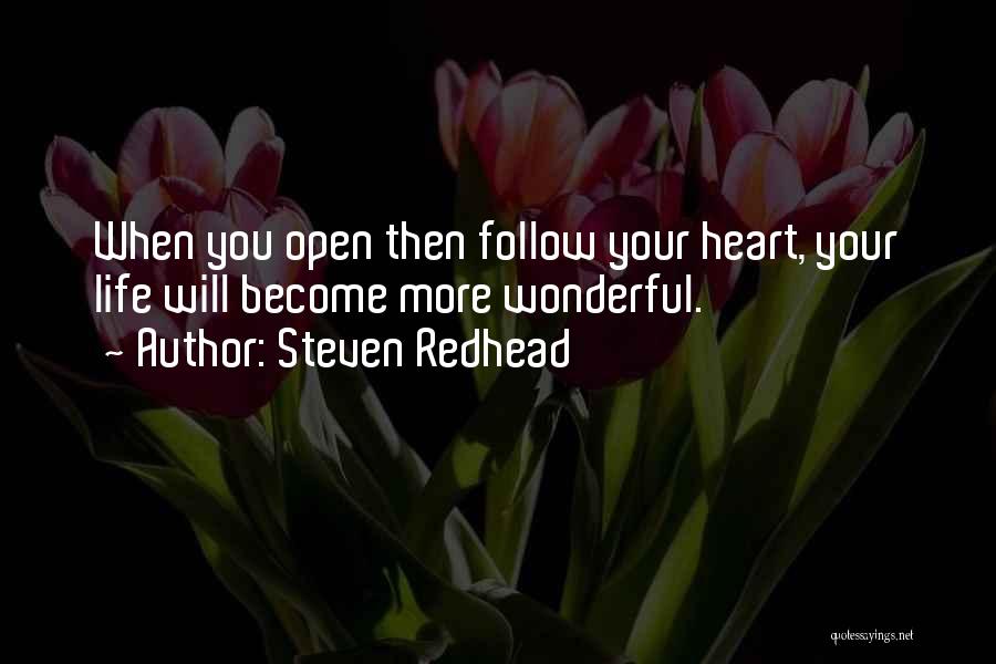 Steven Redhead Quotes: When You Open Then Follow Your Heart, Your Life Will Become More Wonderful.