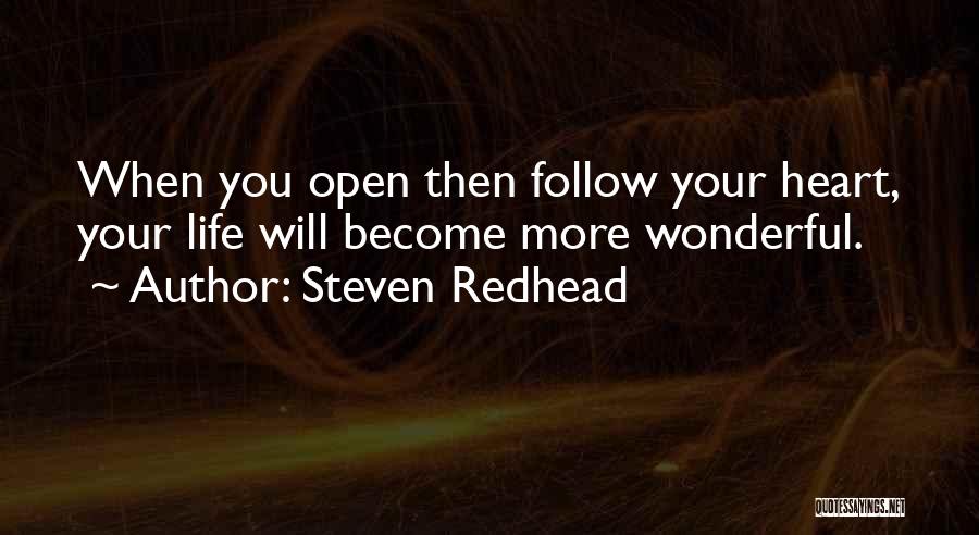 Steven Redhead Quotes: When You Open Then Follow Your Heart, Your Life Will Become More Wonderful.