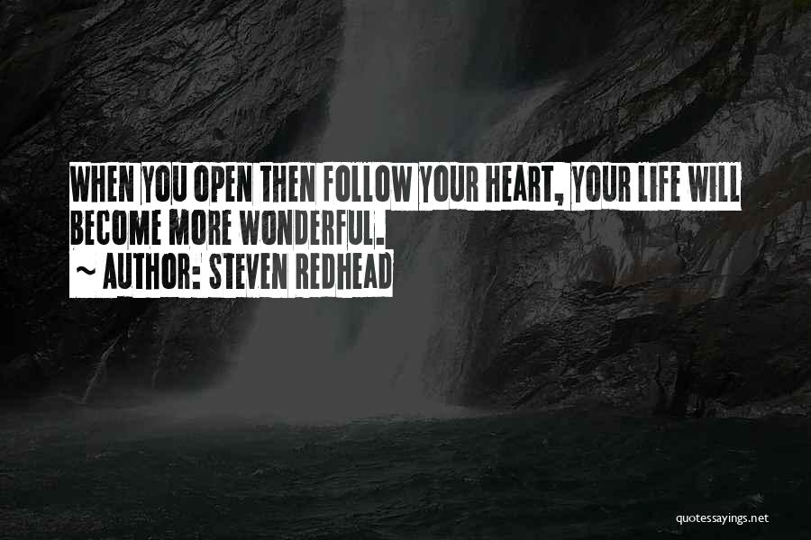 Steven Redhead Quotes: When You Open Then Follow Your Heart, Your Life Will Become More Wonderful.