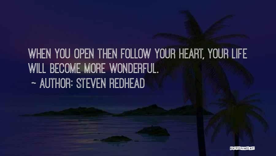 Steven Redhead Quotes: When You Open Then Follow Your Heart, Your Life Will Become More Wonderful.