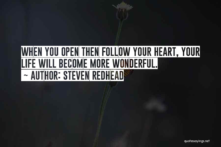 Steven Redhead Quotes: When You Open Then Follow Your Heart, Your Life Will Become More Wonderful.