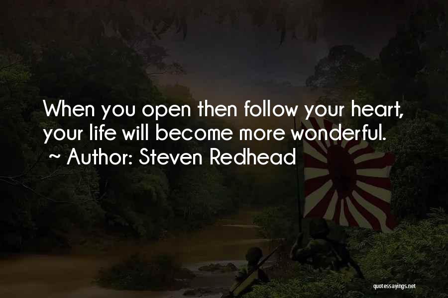 Steven Redhead Quotes: When You Open Then Follow Your Heart, Your Life Will Become More Wonderful.