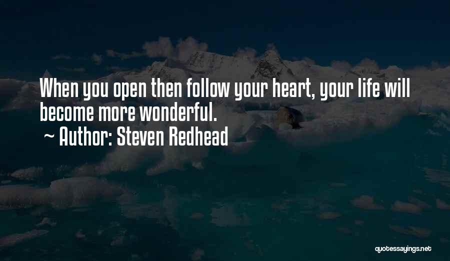 Steven Redhead Quotes: When You Open Then Follow Your Heart, Your Life Will Become More Wonderful.