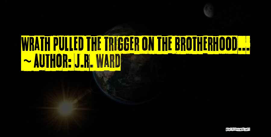J.R. Ward Quotes: Wrath Pulled The Trigger On The Brotherhood...