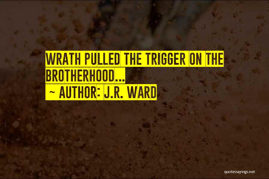 J.R. Ward Quotes: Wrath Pulled The Trigger On The Brotherhood...
