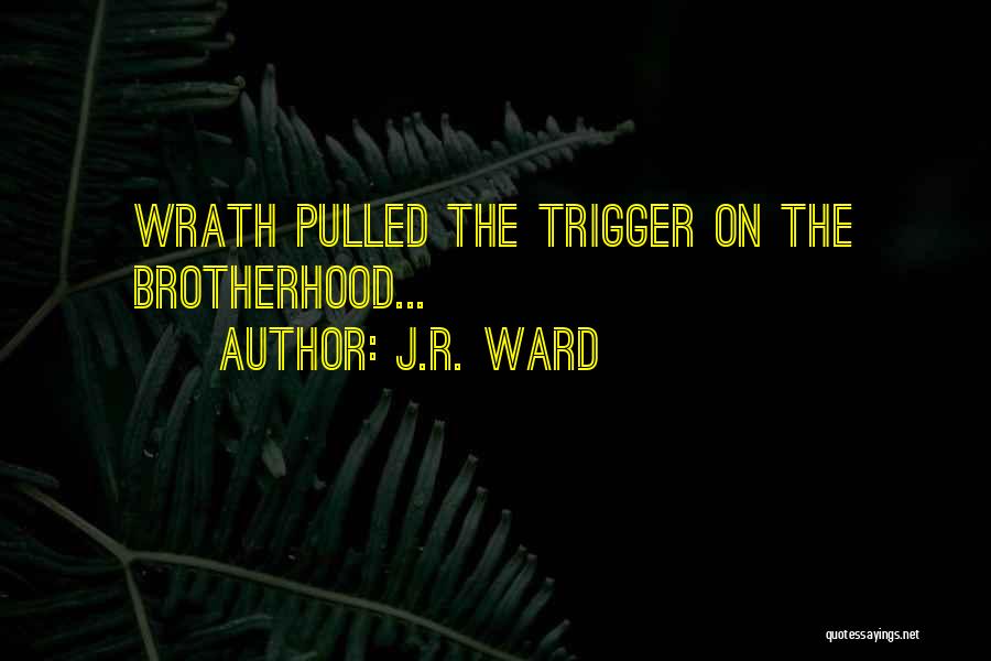 J.R. Ward Quotes: Wrath Pulled The Trigger On The Brotherhood...