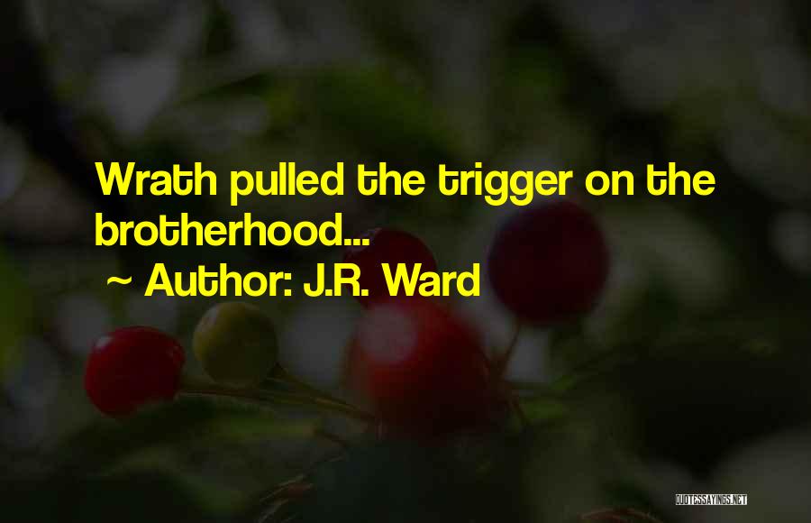 J.R. Ward Quotes: Wrath Pulled The Trigger On The Brotherhood...