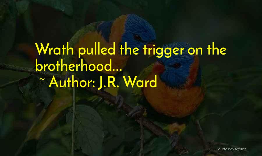 J.R. Ward Quotes: Wrath Pulled The Trigger On The Brotherhood...