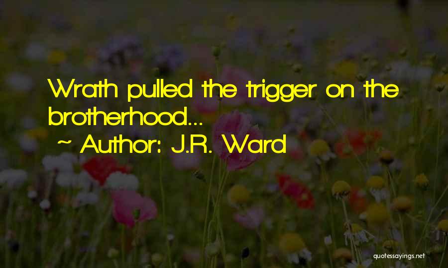 J.R. Ward Quotes: Wrath Pulled The Trigger On The Brotherhood...