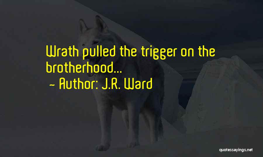 J.R. Ward Quotes: Wrath Pulled The Trigger On The Brotherhood...