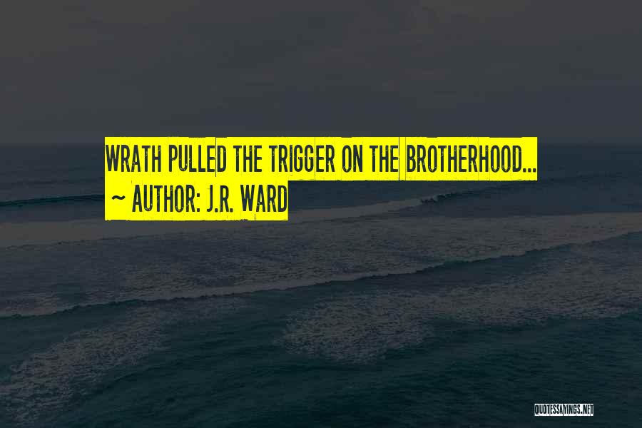 J.R. Ward Quotes: Wrath Pulled The Trigger On The Brotherhood...