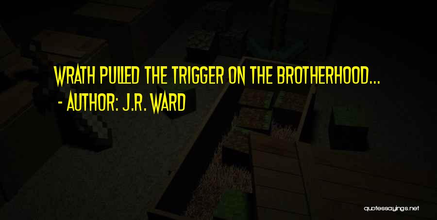 J.R. Ward Quotes: Wrath Pulled The Trigger On The Brotherhood...