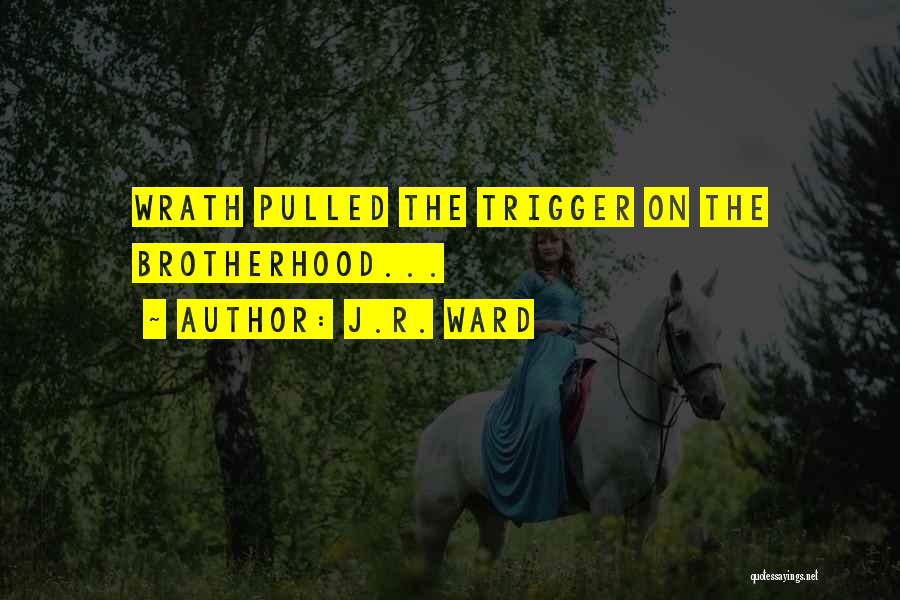 J.R. Ward Quotes: Wrath Pulled The Trigger On The Brotherhood...