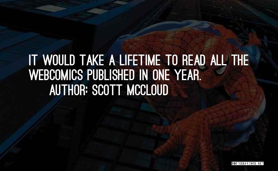 Scott McCloud Quotes: It Would Take A Lifetime To Read All The Webcomics Published In One Year.