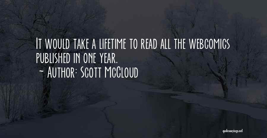 Scott McCloud Quotes: It Would Take A Lifetime To Read All The Webcomics Published In One Year.