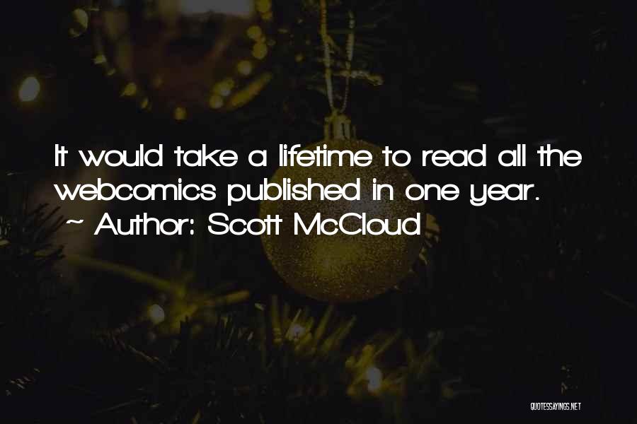 Scott McCloud Quotes: It Would Take A Lifetime To Read All The Webcomics Published In One Year.