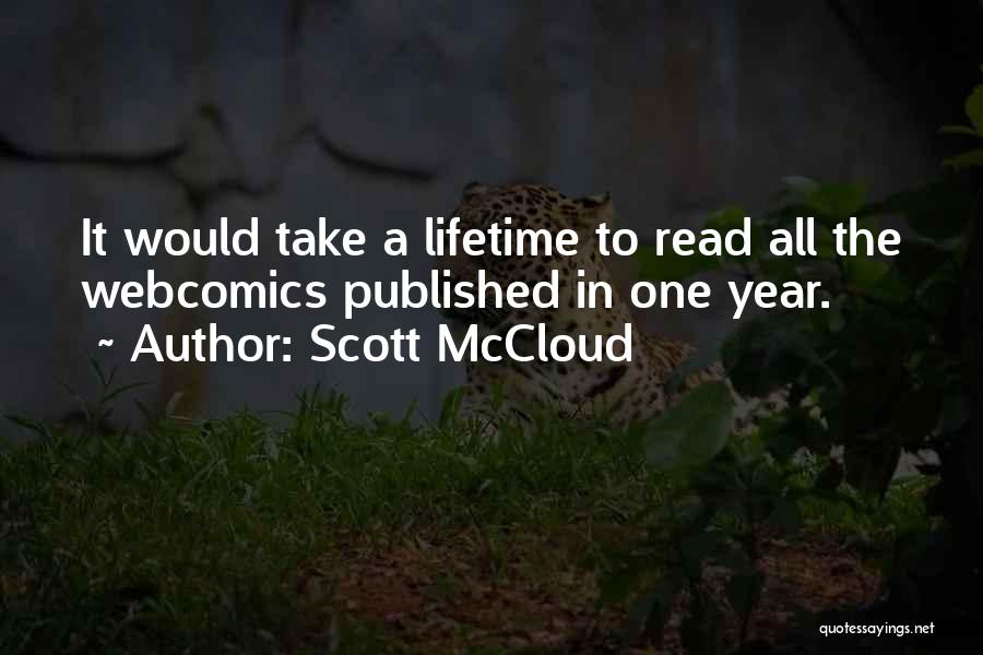 Scott McCloud Quotes: It Would Take A Lifetime To Read All The Webcomics Published In One Year.