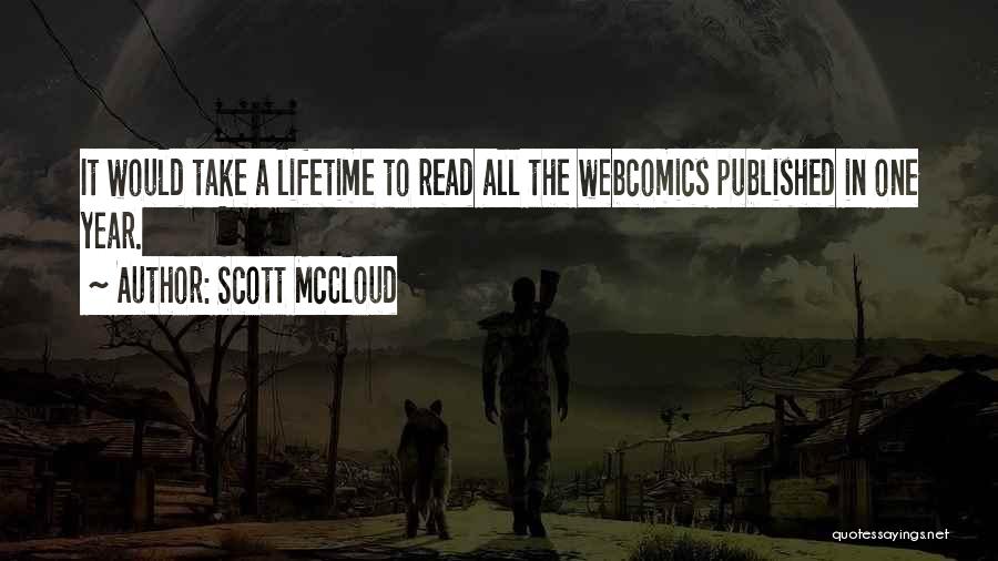 Scott McCloud Quotes: It Would Take A Lifetime To Read All The Webcomics Published In One Year.