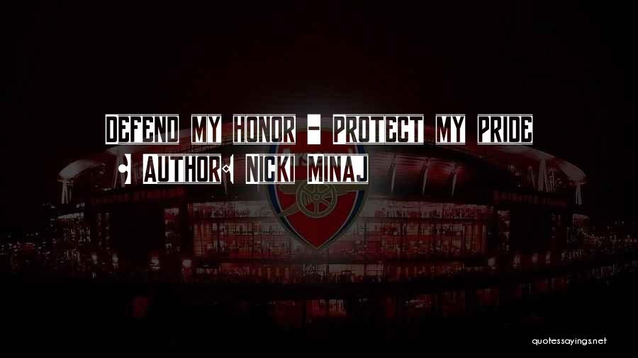 Nicki Minaj Quotes: Defend My Honor - Protect My Pride