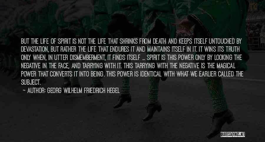 Georg Wilhelm Friedrich Hegel Quotes: But The Life Of Spirit Is Not The Life That Shrinks From Death And Keeps Itself Untouched By Devastation, But