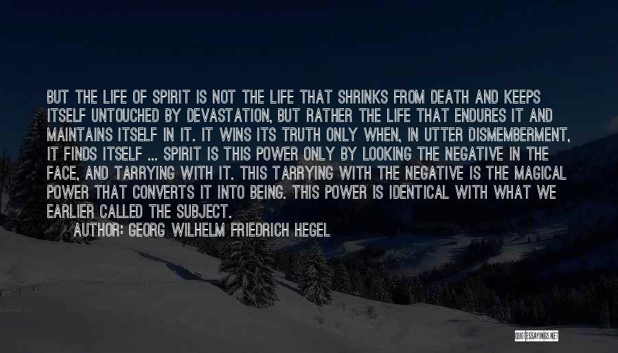 Georg Wilhelm Friedrich Hegel Quotes: But The Life Of Spirit Is Not The Life That Shrinks From Death And Keeps Itself Untouched By Devastation, But