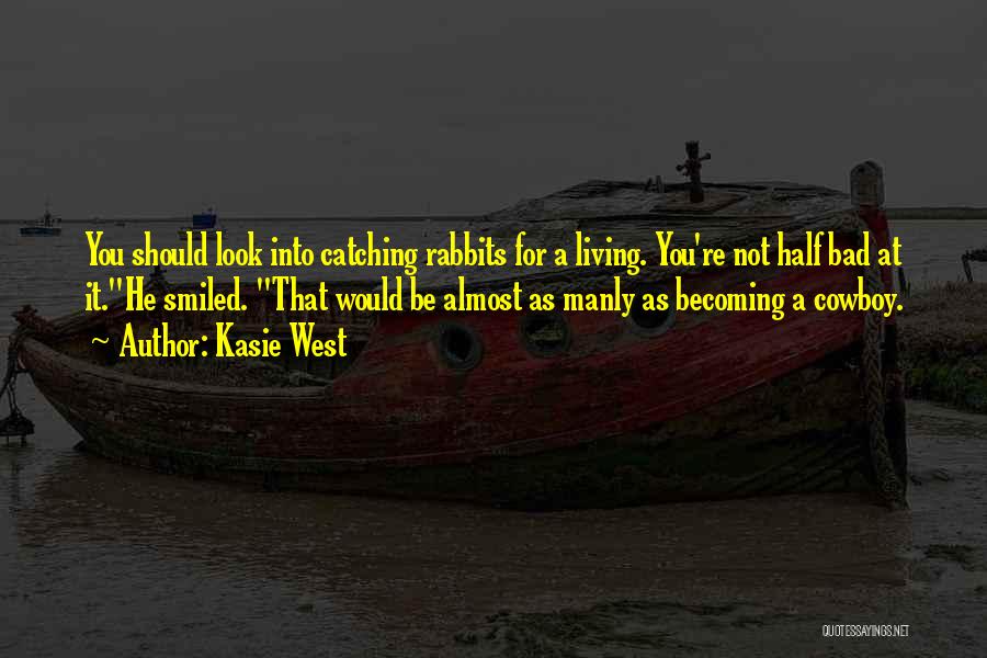 Kasie West Quotes: You Should Look Into Catching Rabbits For A Living. You're Not Half Bad At It.he Smiled. That Would Be Almost