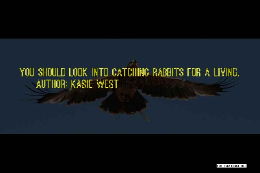 Kasie West Quotes: You Should Look Into Catching Rabbits For A Living. You're Not Half Bad At It.he Smiled. That Would Be Almost