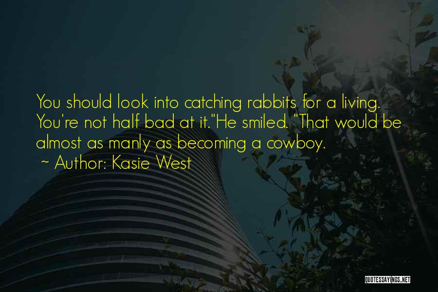 Kasie West Quotes: You Should Look Into Catching Rabbits For A Living. You're Not Half Bad At It.he Smiled. That Would Be Almost