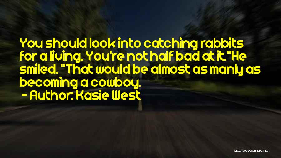 Kasie West Quotes: You Should Look Into Catching Rabbits For A Living. You're Not Half Bad At It.he Smiled. That Would Be Almost